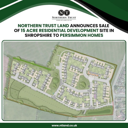 NORTHERN TRUST LAND ANNOUNCES SALE OF 15 ACRE RESIDENTIAL DEVELOPMENT SITE IN SHROPSHIRE TO PERSIMMON HOMES